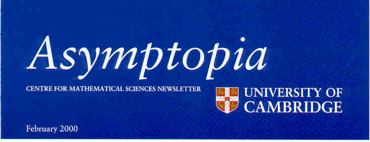 Asymptopia - Centre for Mathematical Sciences Newsletter. February 2000