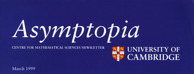 Asymptopia - Centre for Mathematical Sciences Newsletter. March 1999